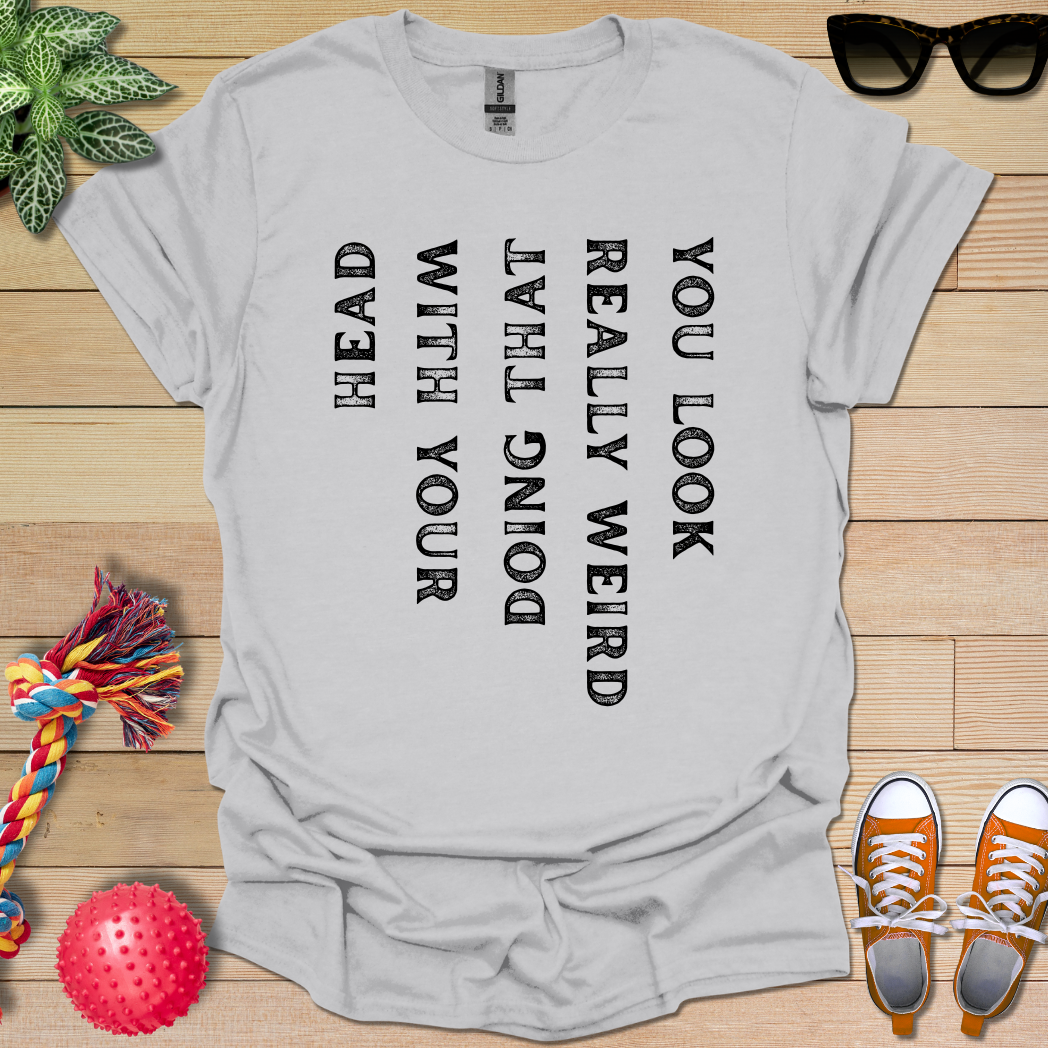 My Weird Friend T-Shirt