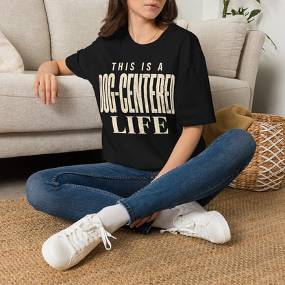 Dog Centered Life T-Shirt