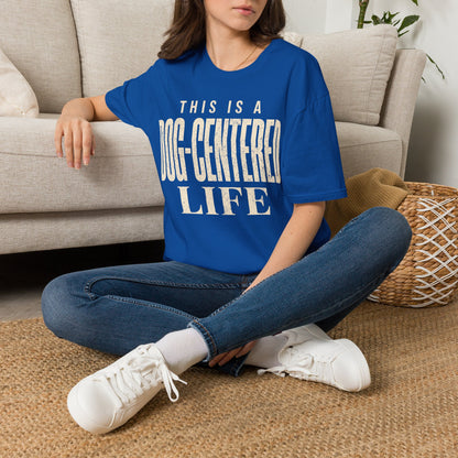 Dog Centered Life T-Shirt