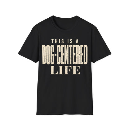 Dog Centered Life T-Shirt