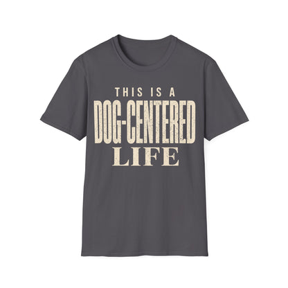 Dog Centered Life T-Shirt