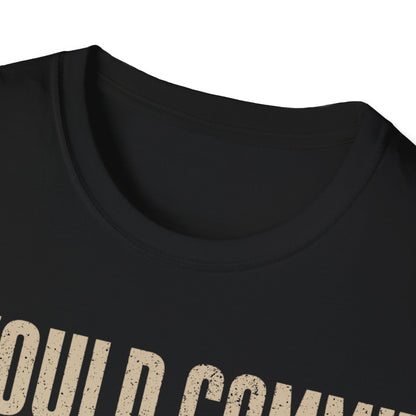 The furthest I will go T-Shirt