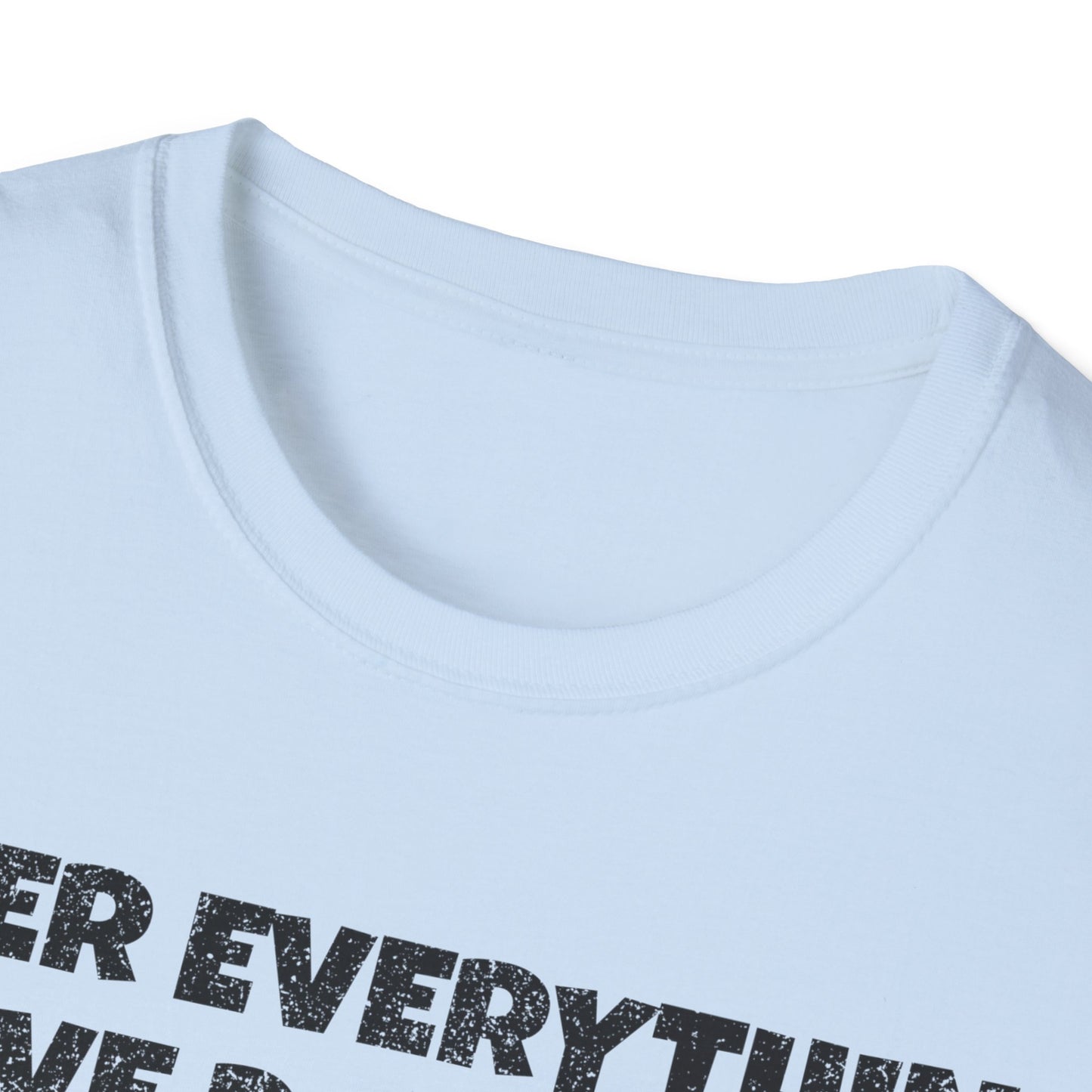 After Everything Really T-Shirt