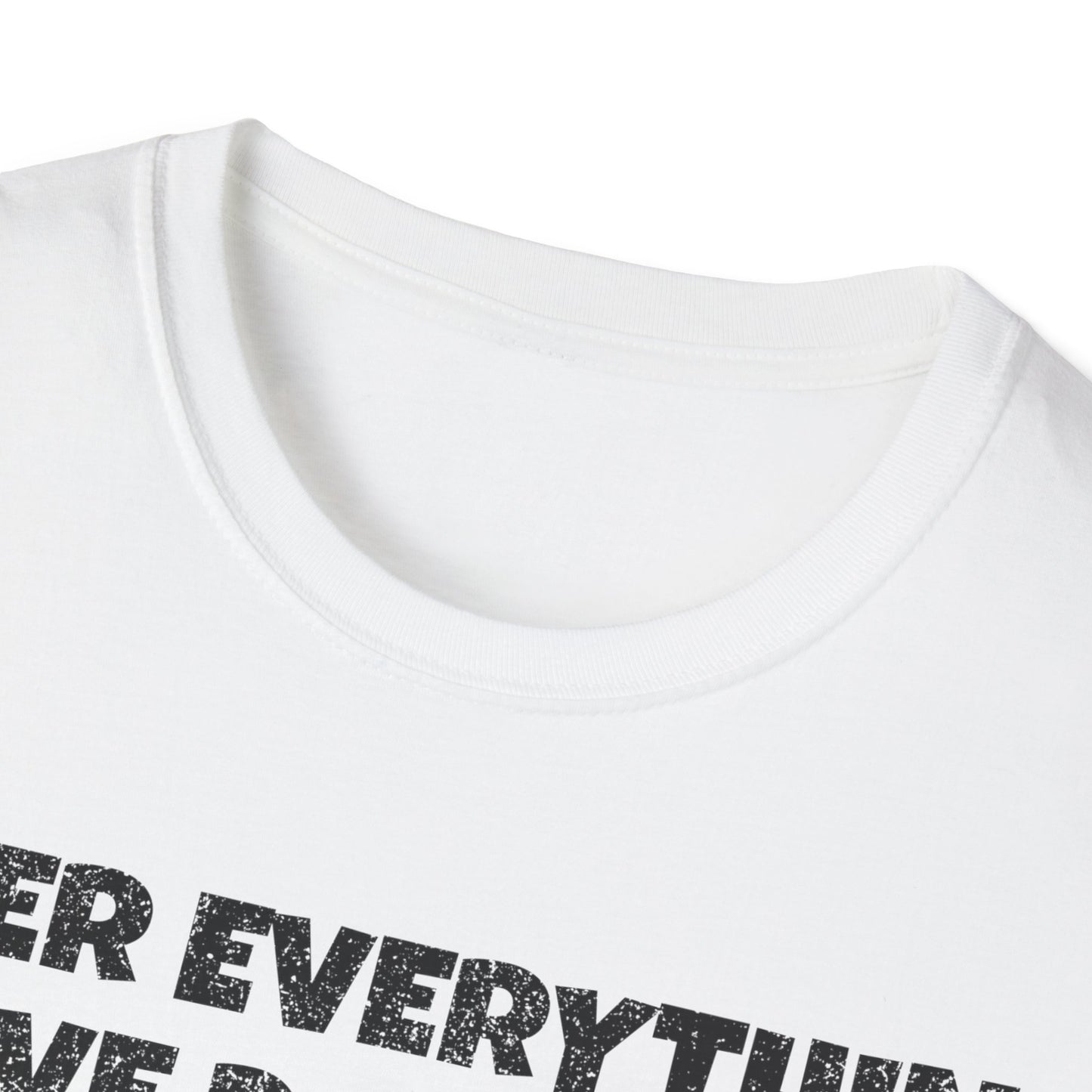 After Everything Really T-Shirt