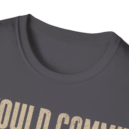 The furthest I will go T-Shirt