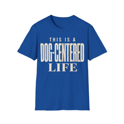 Dog Centered Life T-Shirt