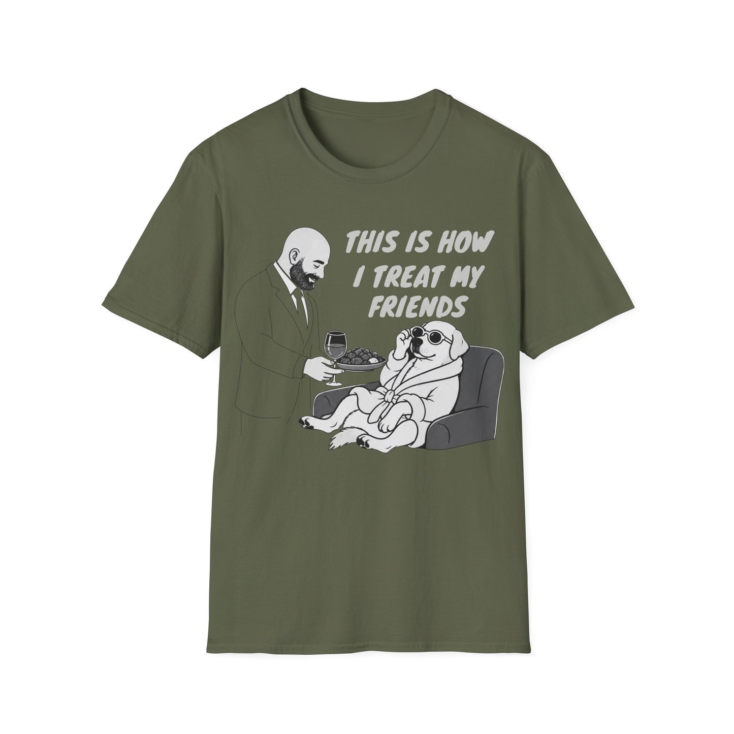 How i Treat my Friends T-Shirt