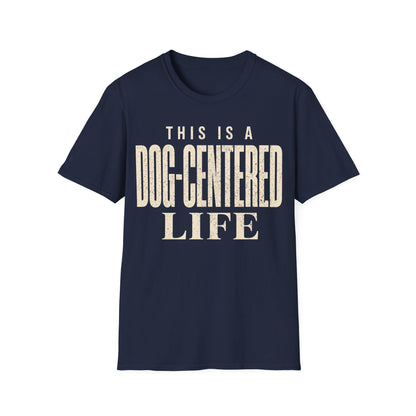 Dog Centered Life T-Shirt