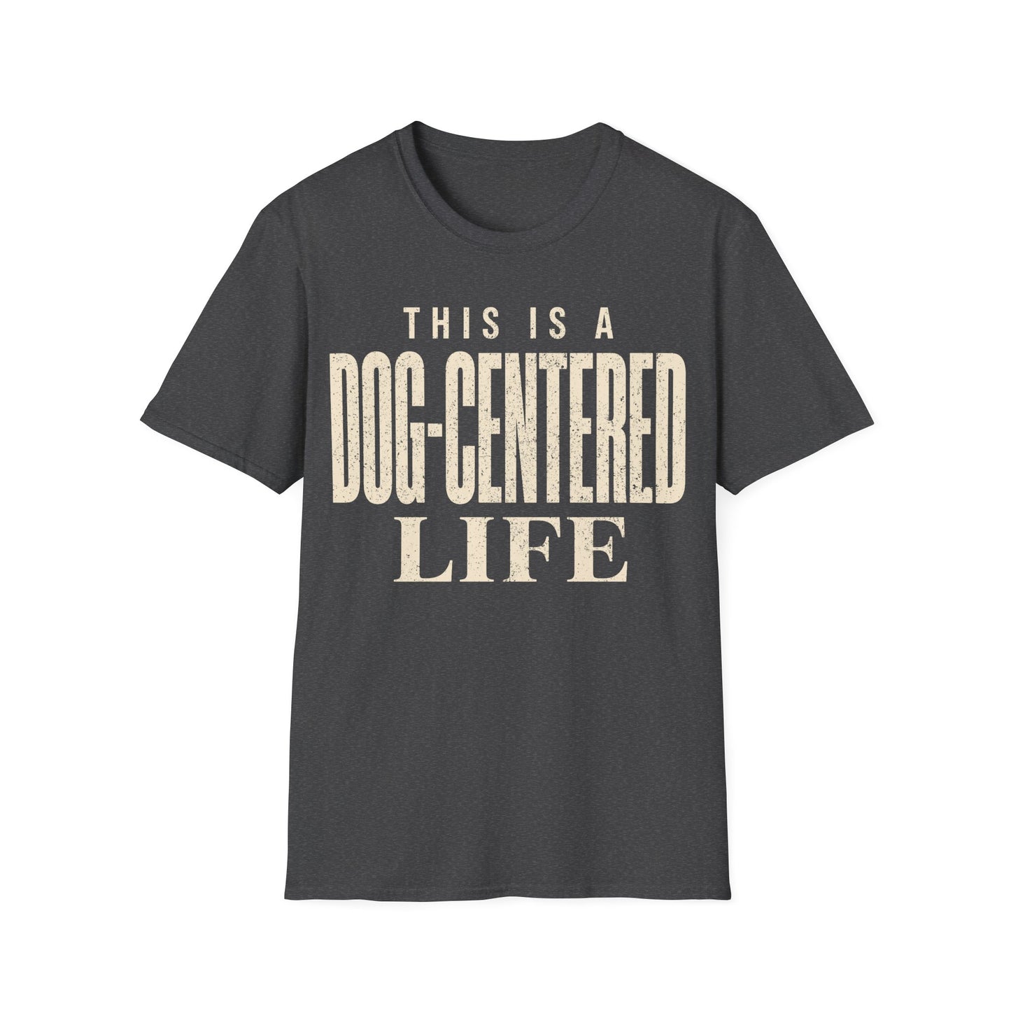 Dog Centered Life T-Shirt