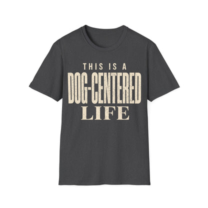 Dog Centered Life T-Shirt