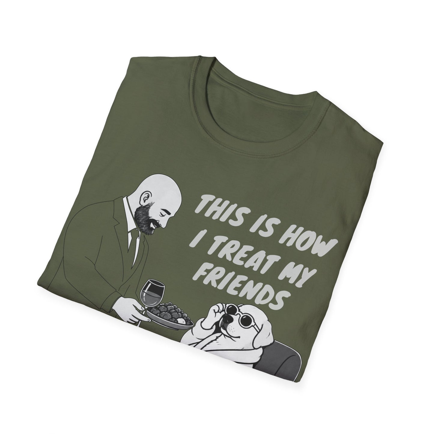How i Treat my Friends T-Shirt