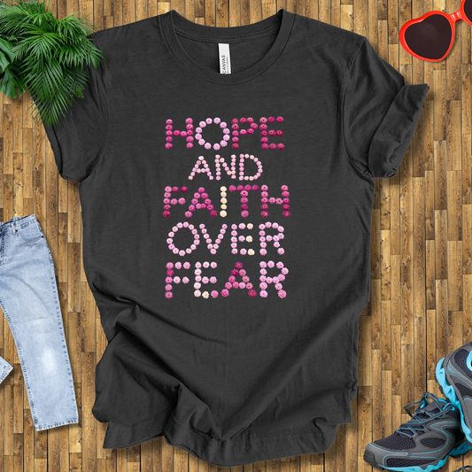 Hope and Faith over fear T-Shirt