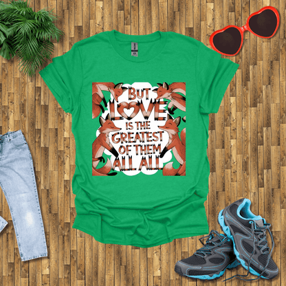 But love is the greatest of them all T-Shirt