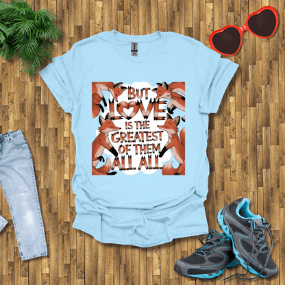 But love is the greatest of them all T-Shirt