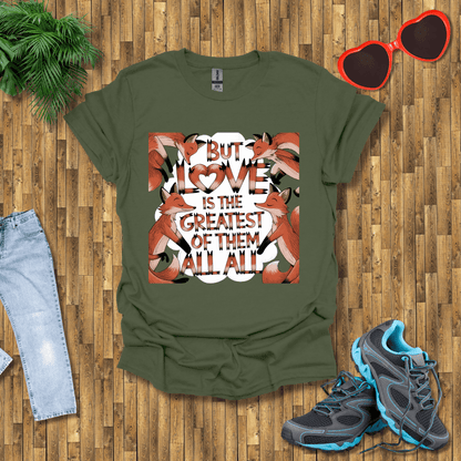 But love is the greatest of them all T-Shirt