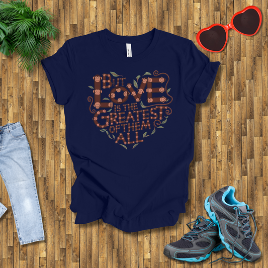 But love is the greatest of them all T-Shirt