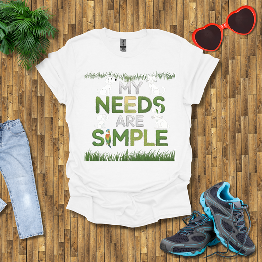 My needs are simple T-Shirt