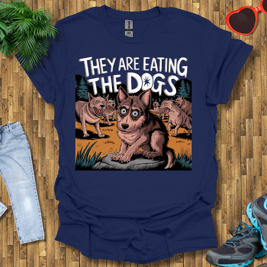 They are eating the dogs  T-Shirt