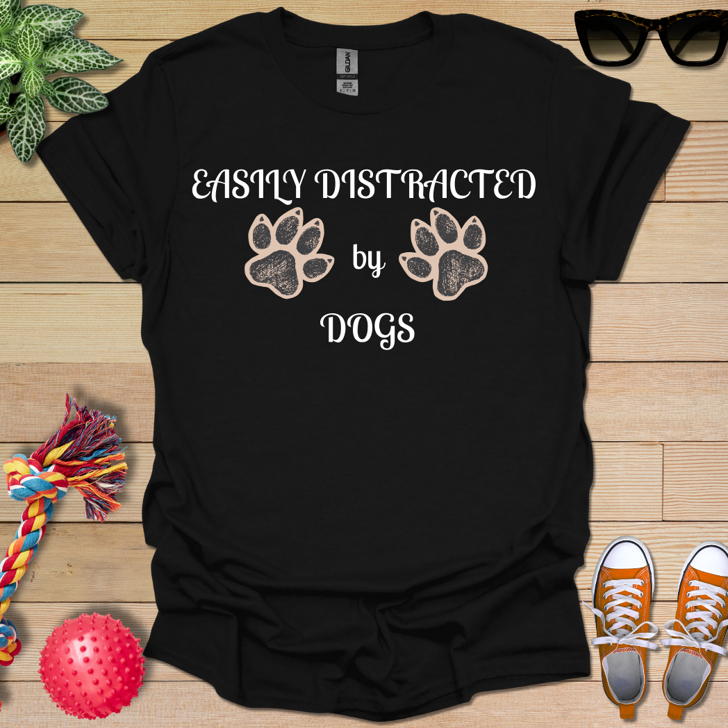 Easily Distracted by Dogs T-Shirt