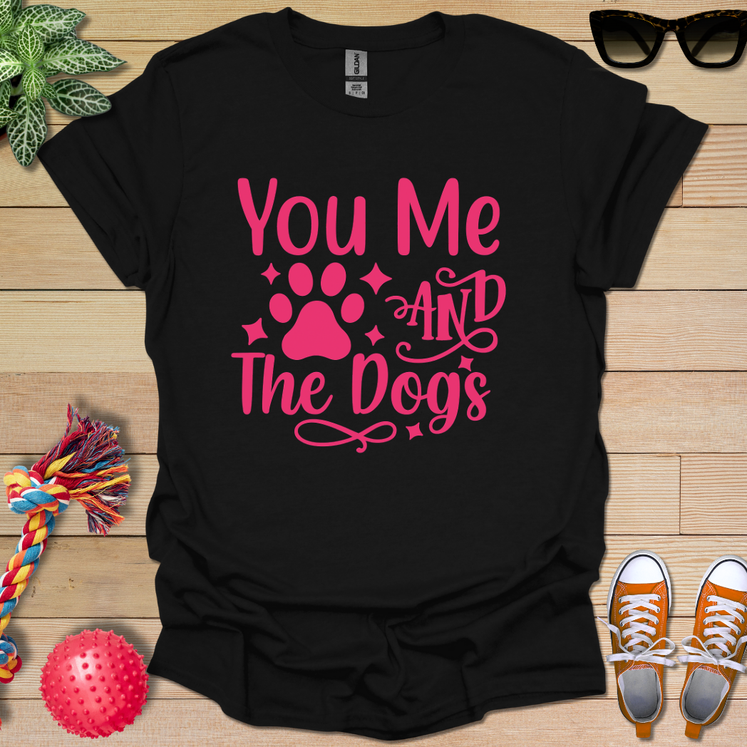 You Me and the Dogs T-Shirt