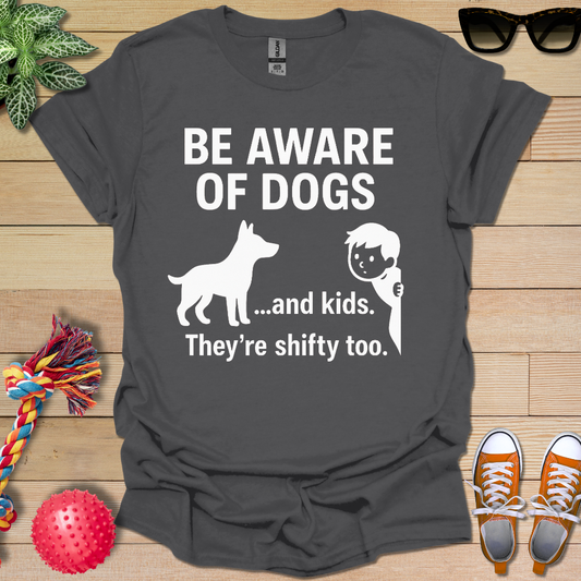 Be aware of Dogs and Kids  T-Shirt