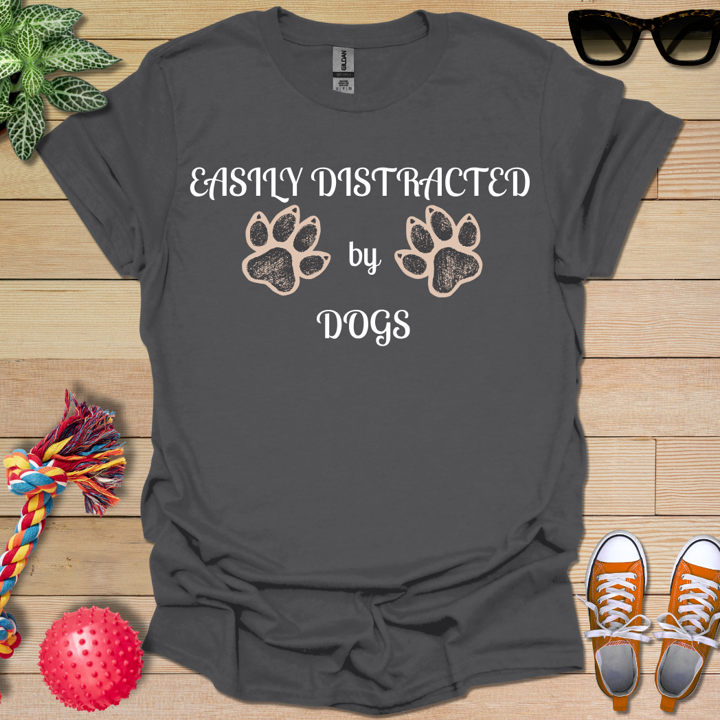 Easily Distracted by Dogs T-Shirt