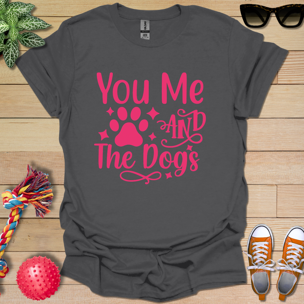 You Me and the Dogs T-Shirt