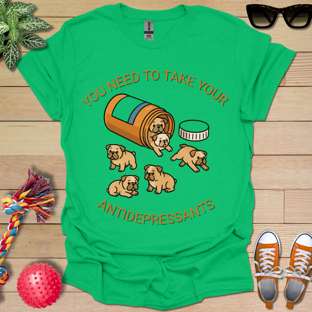 Take your Antidepressants T-Shirt