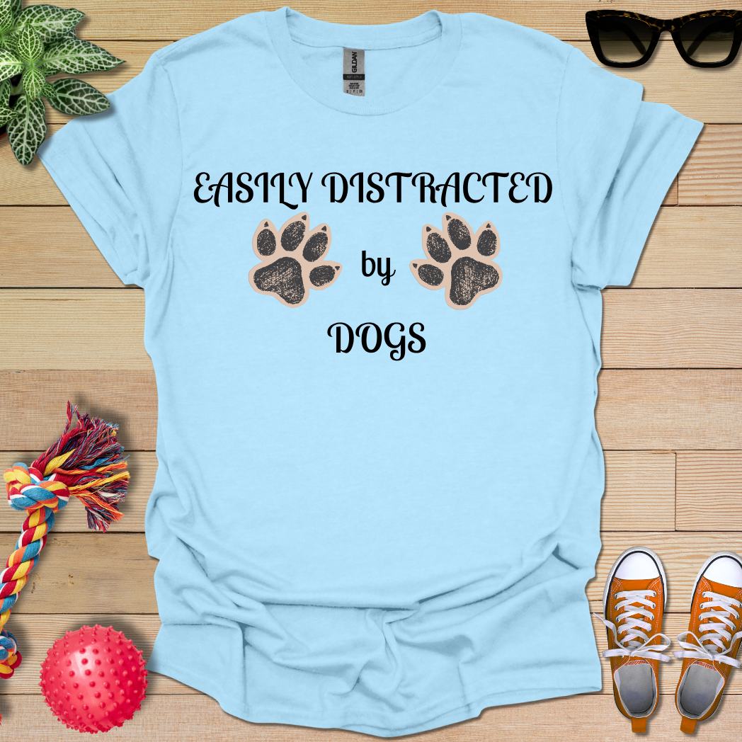 Easily Distracted by Dogs T-Shirt