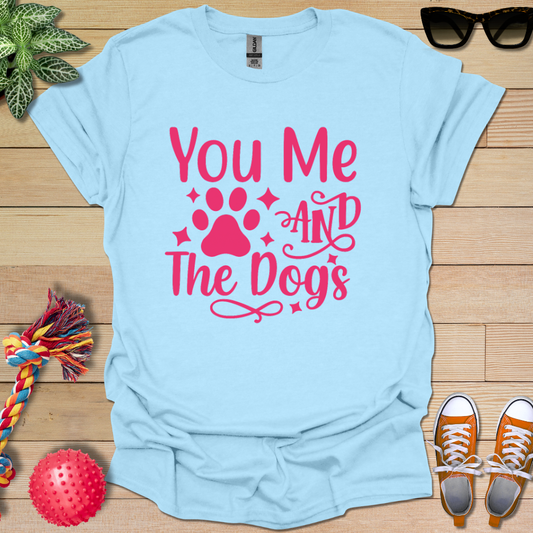 You Me and the Dogs T-Shirt