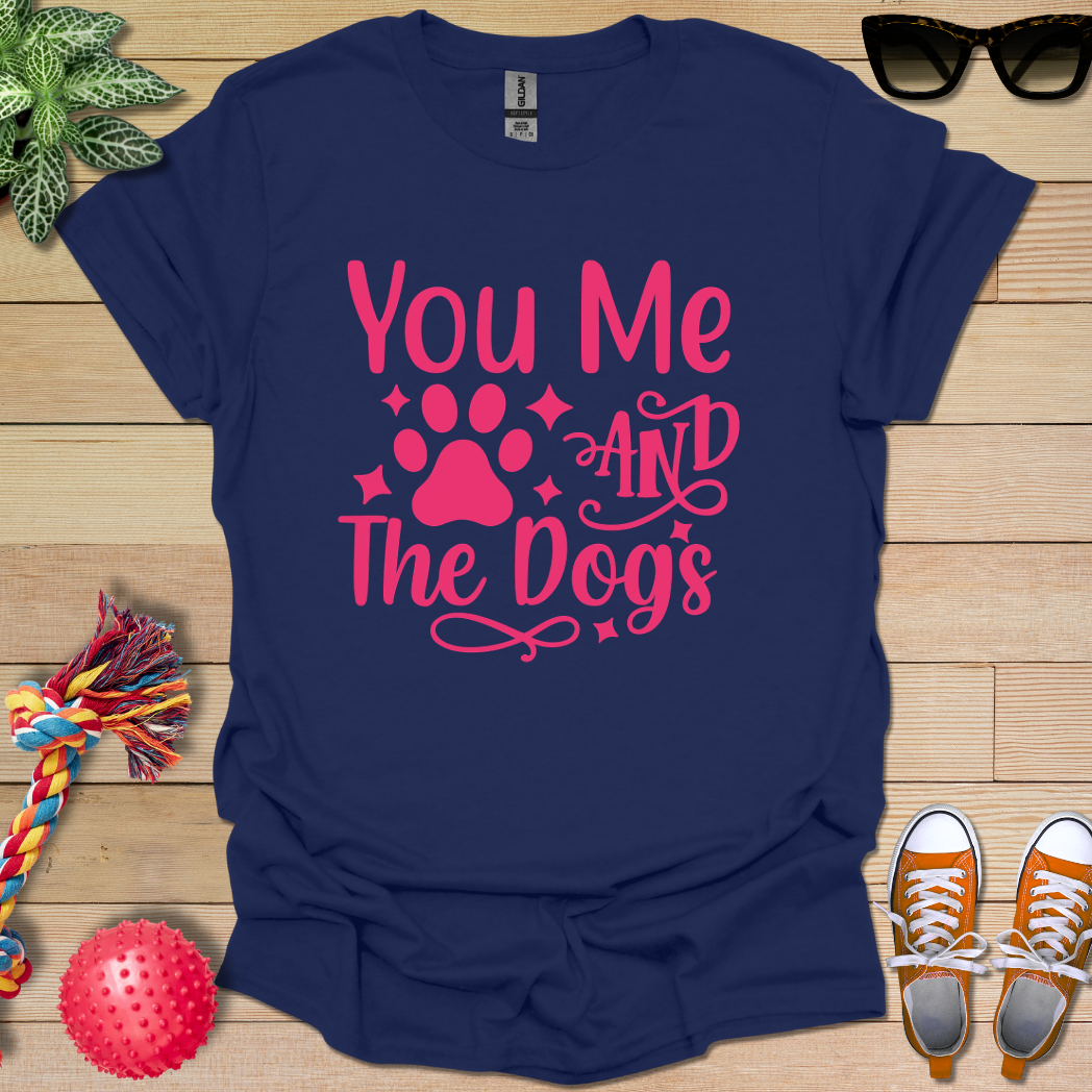 You Me and the Dogs T-Shirt