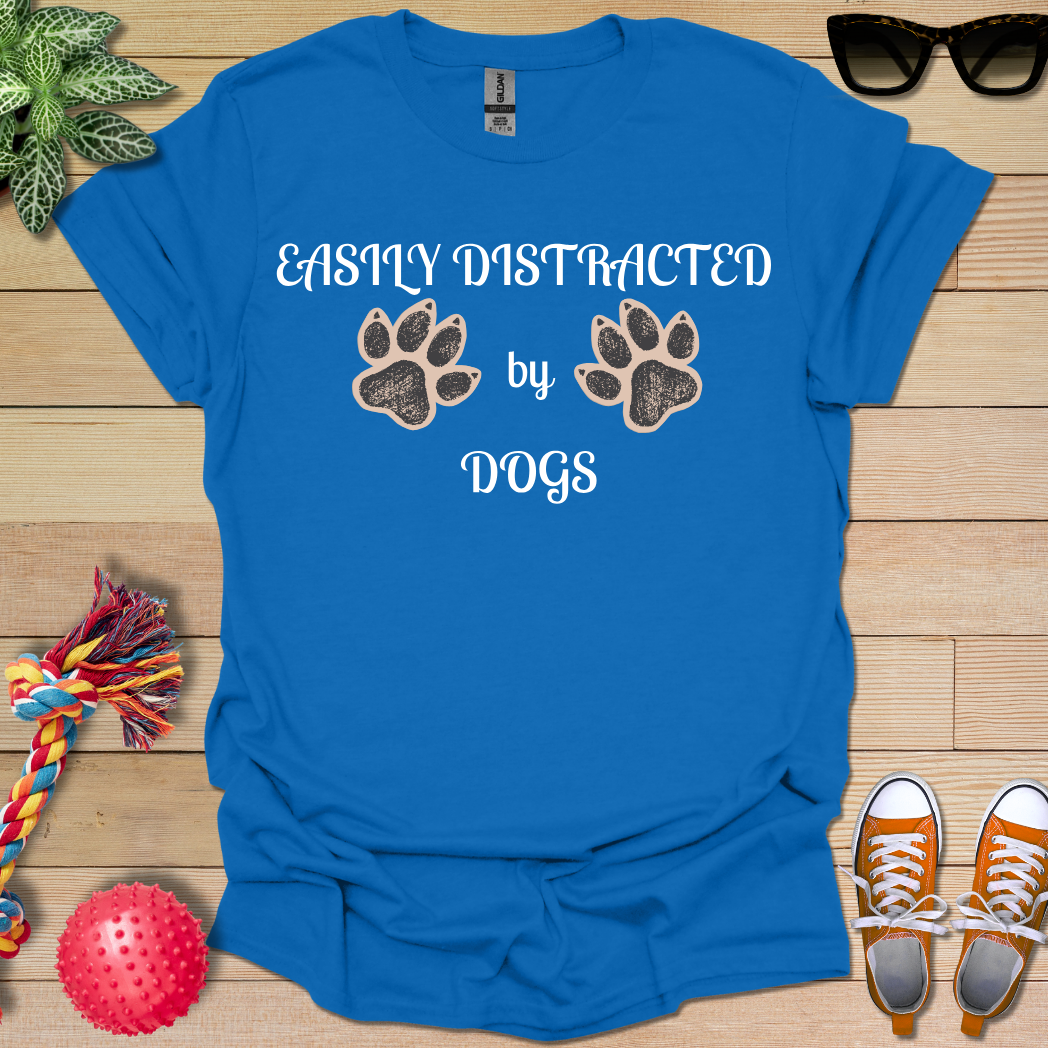 Easily Distracted by Dogs T-Shirt