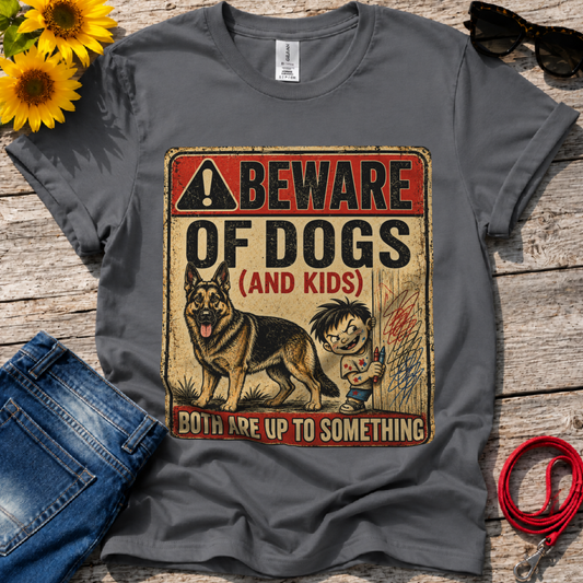 Be aware of Dogs and Kids  T-Shirt